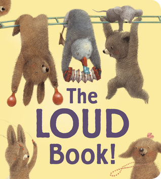 The Loud Book! padded board book (2000) by Deborah Underwood