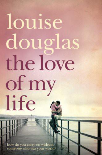 The Love of My Life by Louise Douglas