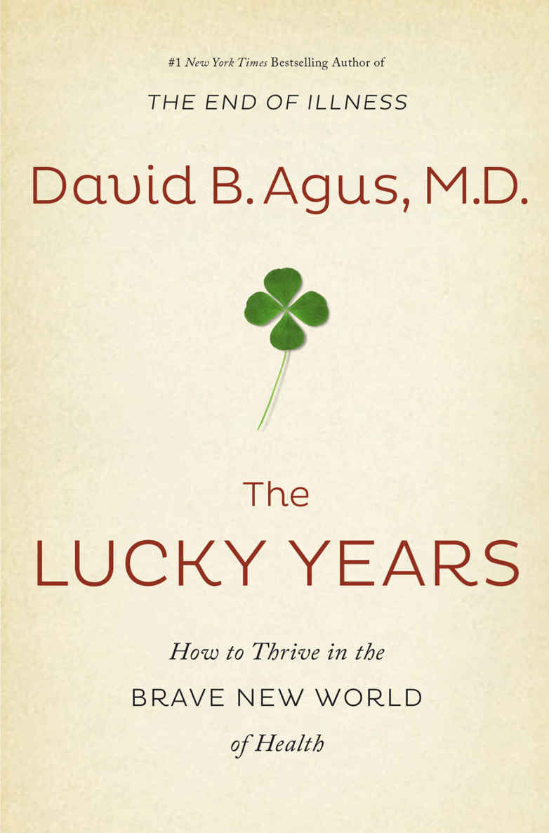 The Lucky Years: How to Thrive in the Brave New World of Health by David B. Agus