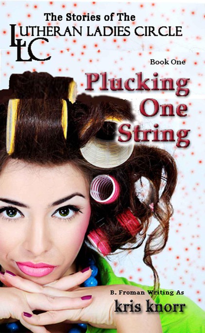 The Lutheran Ladies' Circle: Plucking One String by Kris Knorr