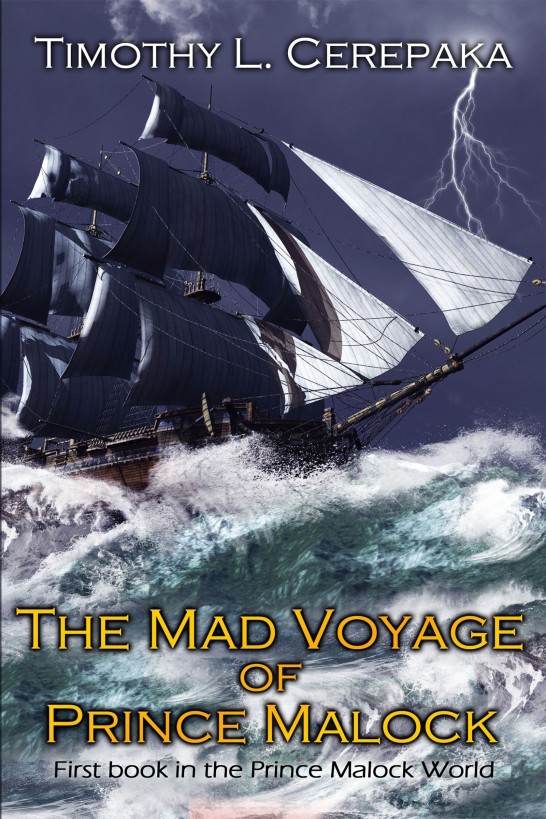 The Mad Voyage of Prince Malock by Timothy L. Cerepaka