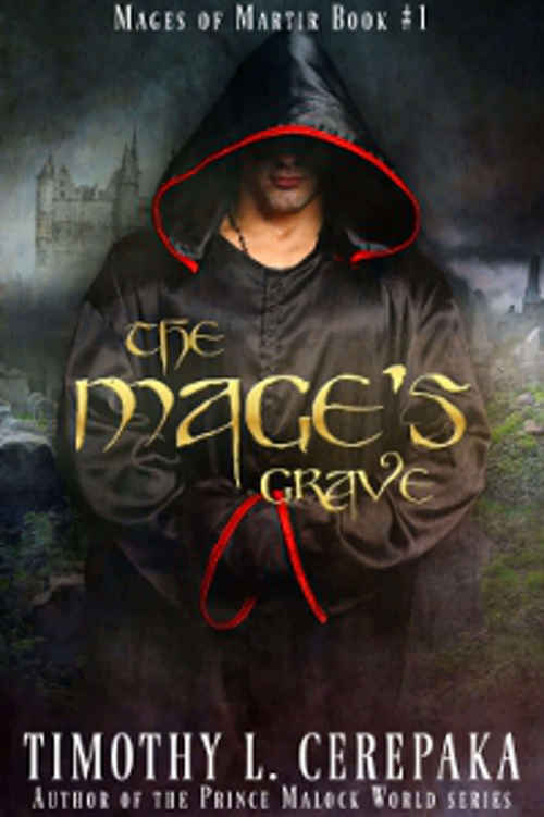 The Mage's Grave: Mages of Martir Book #1 by Timothy L. Cerepaka