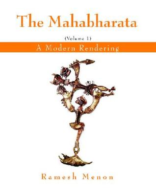 The Mahabharata: A Modern Rendering, Vol. 1 (2006) by Ramesh Menon