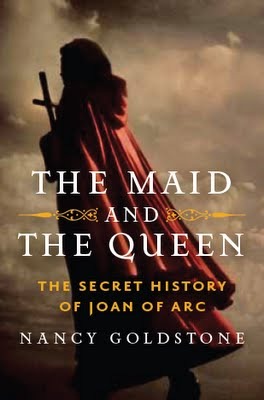 The Maid and the Queen: The Secret History of Joan of Arc (2012) by Nancy Goldstone