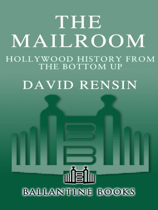 The Mailroom: Hollywood History from the Bottom Up by Rensin, David