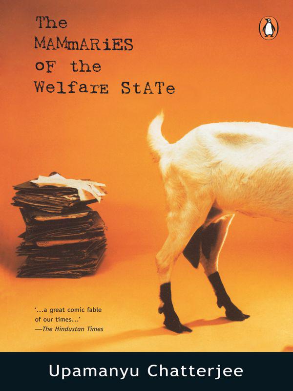 The Mammaries of the Welfare State by Chatterjee, Upamanyu