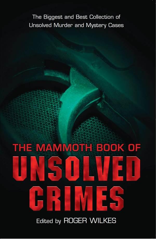 The Mammoth Book of Unsolved Crimes by Wilkes, Roger