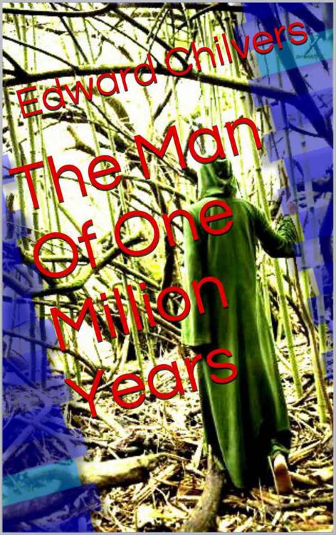 The Man Of One Million Years by Chilvers, Edward