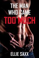 The Man Who Came Too Much (2012) by Ellie Saxx