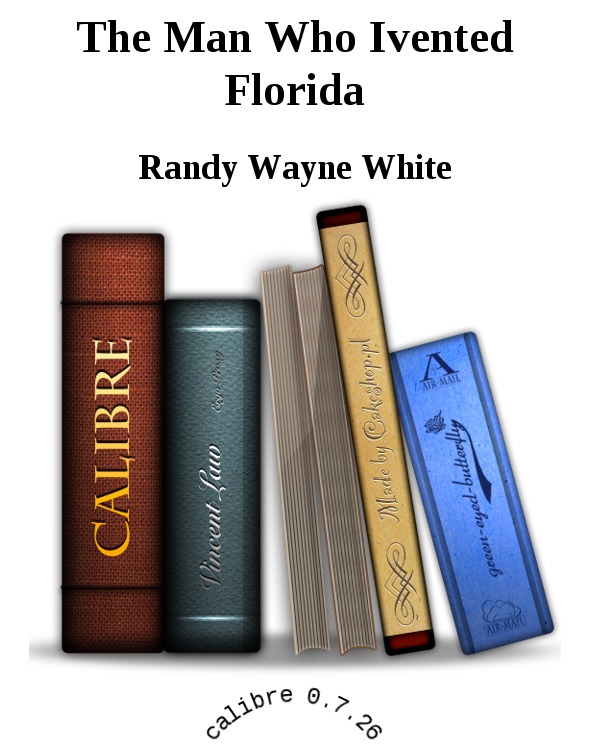 The Man Who Ivented Florida by Randy Wayne White
