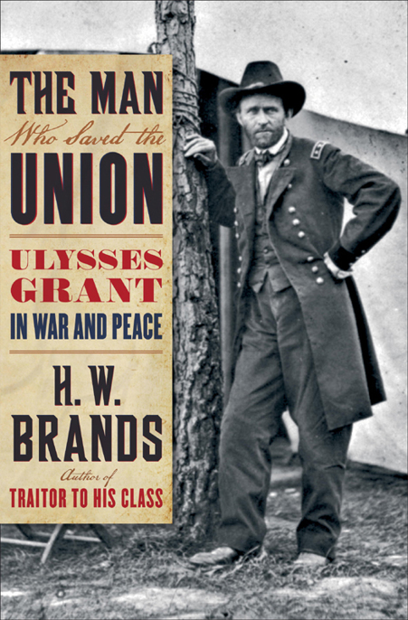 The Man Who Saved the Union by H.W. Brands