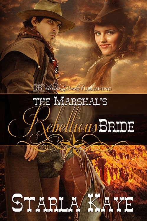 The Marshal's Rebellious Bride by Starla Kaye