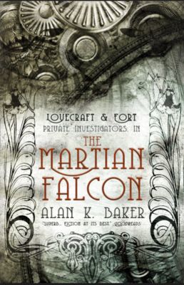 The Martian Falcon (Lovecraft & Fort) by Alan K Baker