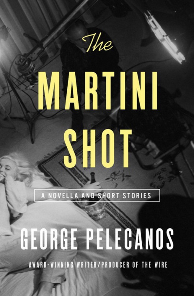 The Martini Shot by George Pelecanos