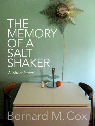 The Memory of a Salt Shaker (2012) by Bernard M. Cox