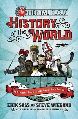 The Mental Floss History of the World: An Irreverent Romp through Civilization's Best Bits (2008)