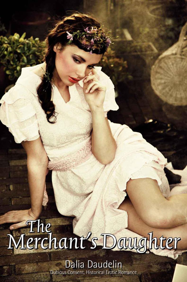 The Merchant's Daughter (Dubious Consent, Historical Erotic Romance) by Daudelin, Dalia