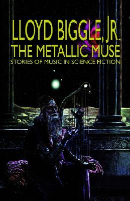 The Metallic Muse (2003) by Lloyd Biggle Jr.