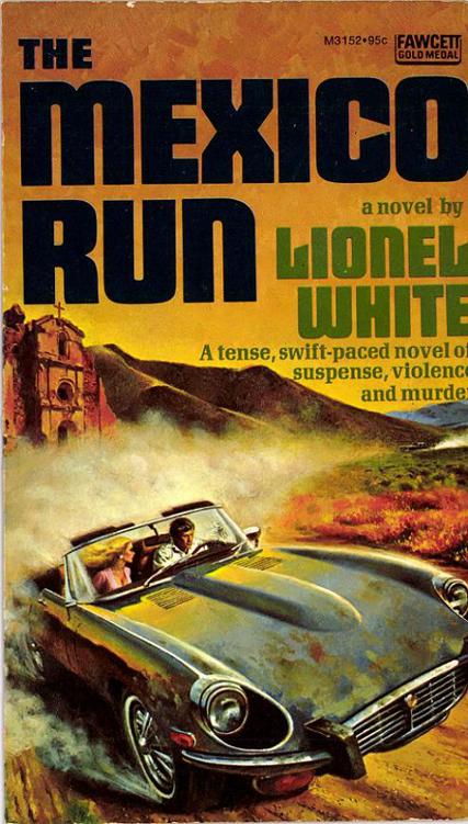 The Mexico Run by Lionel White