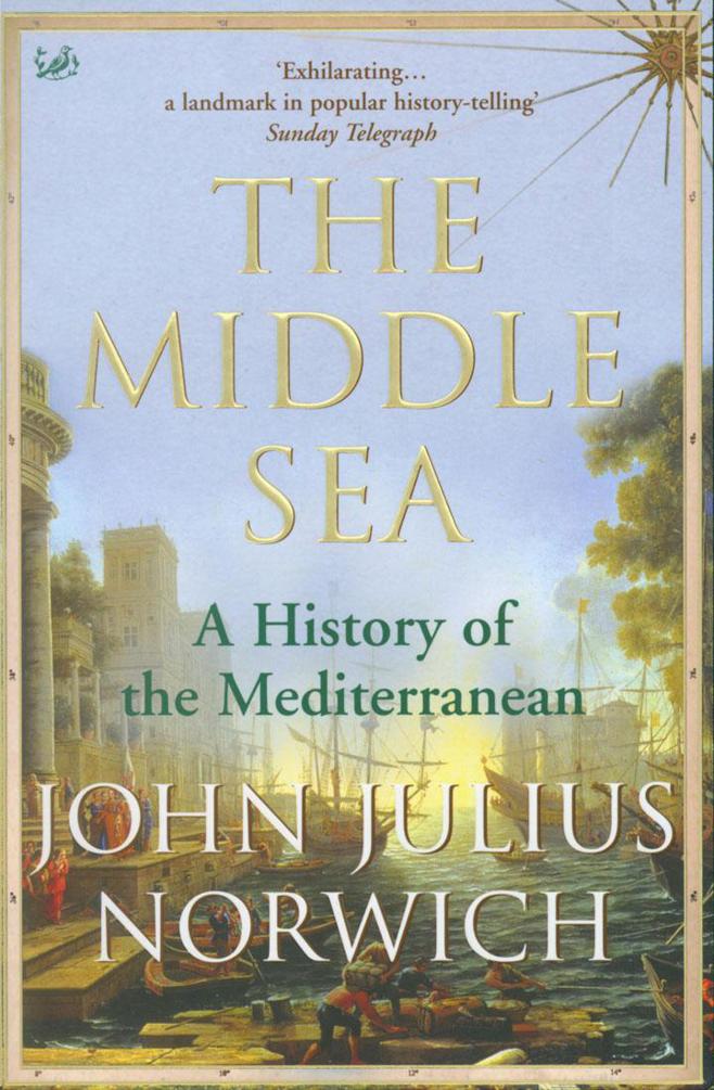The Middle Sea: A History of the Mediterranean by John Julius Norwich