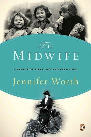 The Midwife: A Memoir of Birth, Joy, and Hard Times (2009) by Jennifer Worth