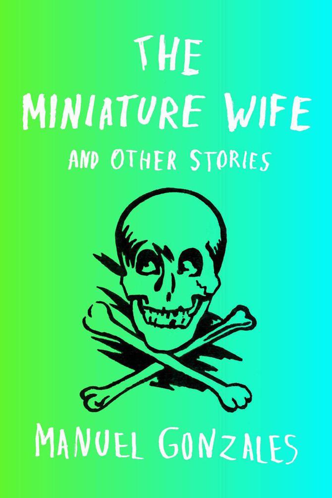 The Miniature Wife: and Other Stories by Gonzales, Manuel