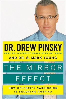 The Mirror Effect: How Celebrity Narcissism Is Seducing America (2009) by Drew Pinsky