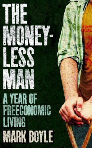 The Moneyless Man: A Year of Freeconomic Living (2000) by Mark Boyle