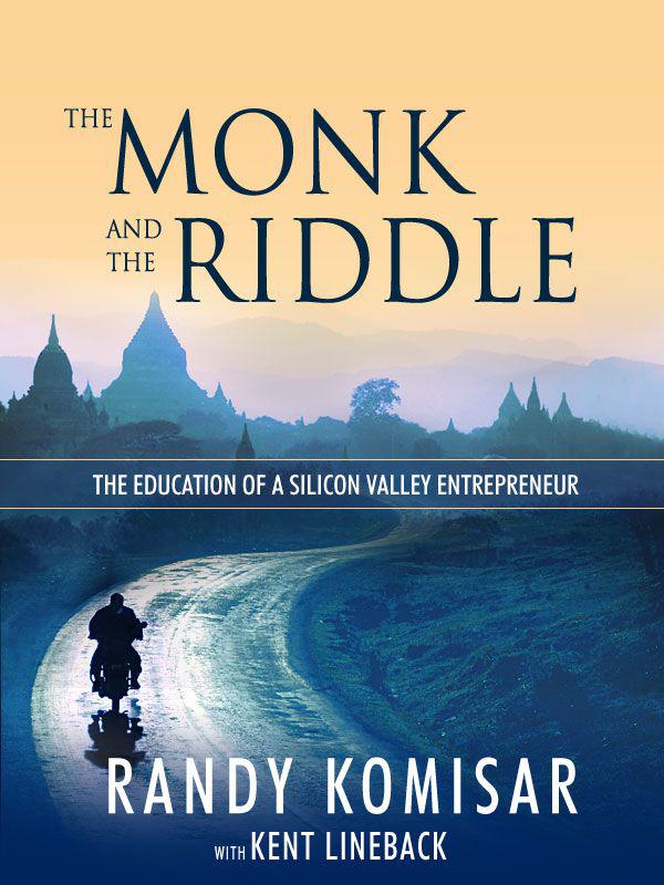 The Monk and the Riddle: The Art of Creating a Life While Making a Living by Komisar, Randy