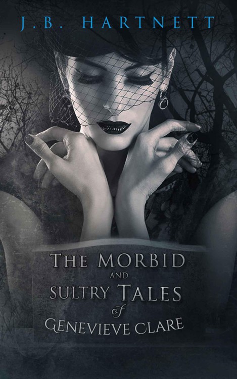 The Morbid and Sultry Tales of Genevieve Clare by Hartnett, J.B.