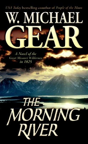 The Morning River: A Novel of the Great Missouri Wilderness in 1825 (1997) by W. Michael Gear