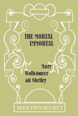 The Mortal Immortal by Mary Wollstonecraft Shelley