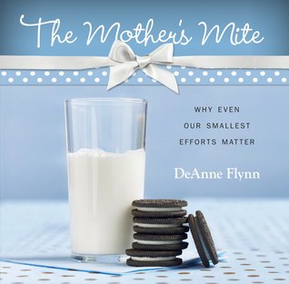 The Mother's Mite: Why Even Our Smallest Efforts Matter (2011) by DeAnne Flynn