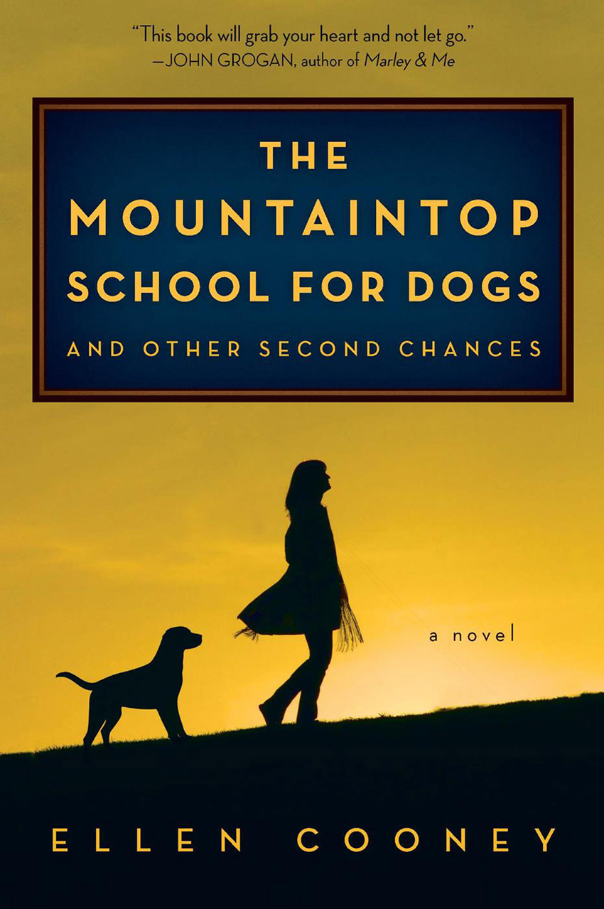 The Mountaintop School for Dogs and Other Second Chances by Ellen Cooney