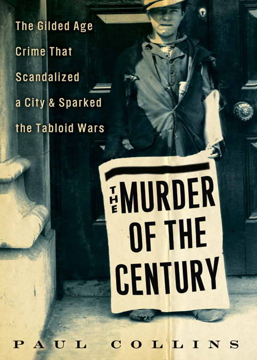 The Murder of the Century: The Gilded Age Crime That Scandalized a City & Sparked the Tabloid Wars