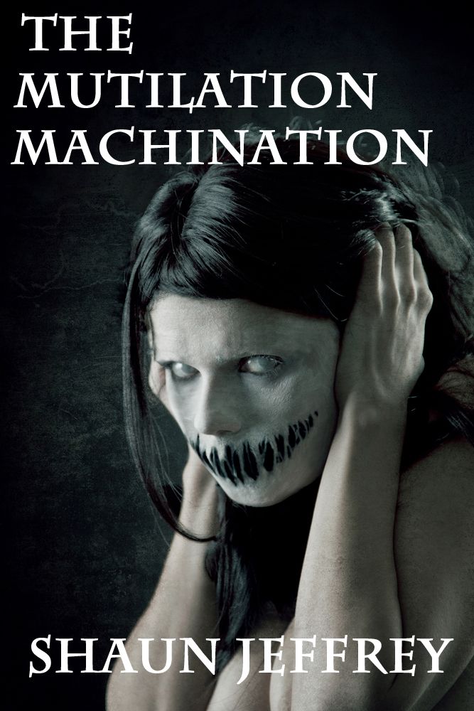 The Mutilation Machination by Jeffrey, Shaun