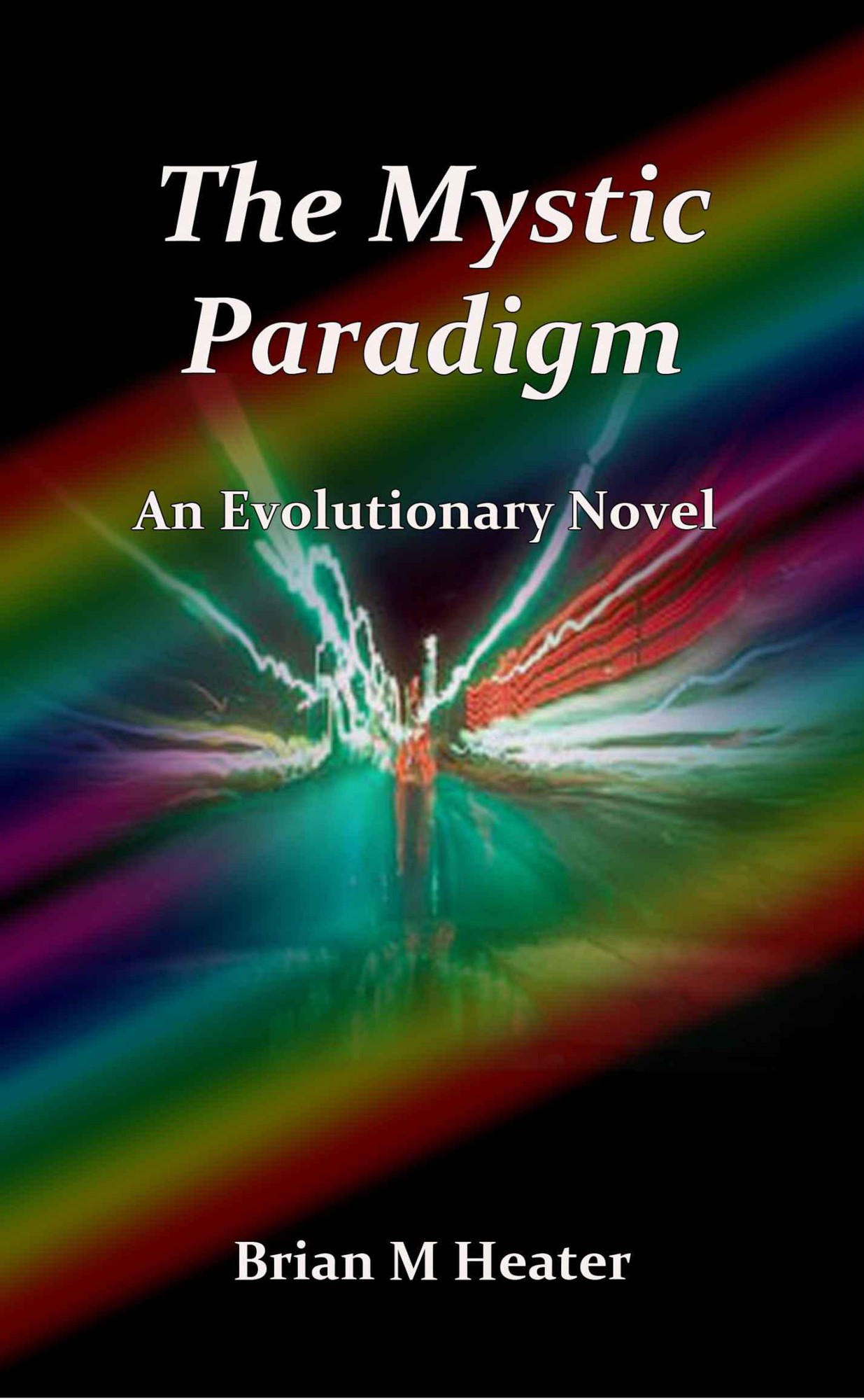 The Mystic Paradigm: An Evolutionary Novel by Heater, Brian M.