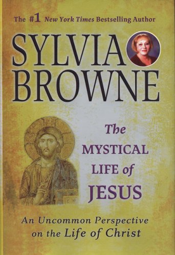 The Mystical Life of Jesus: An Uncommon Perspective on the Life of Christ (2006) by Sylvia Browne