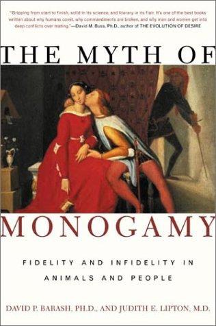 The Myth of Monogamy: Fidelity and Infidelity in Animals and People by David P. Barash; Judith Eve Lipton