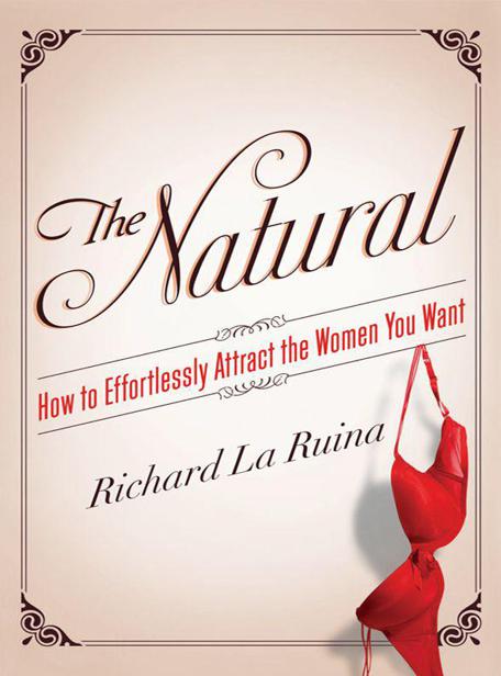 The Natural: How to Effortlessly Attract the Women You Want by La Ruina, Richard