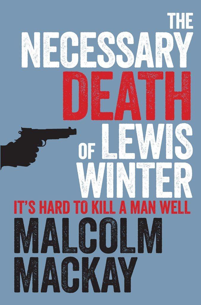 The Necessary Death of Lewis Winter (Glasgow Trilogy) by Mackay, Malcolm