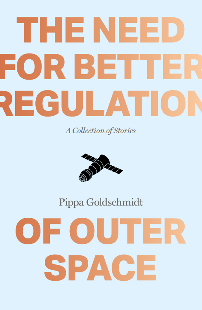 The Need for Better Regulation of Outer Space by Pippa Goldschmidt