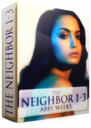 The Neighbor 1-3 [Box Set] (2013) by Abby Weeks