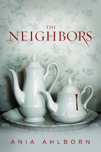 The Neighbors by Ania Ahlborn