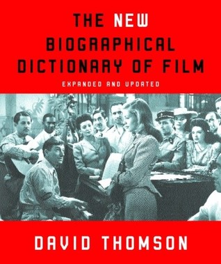 The New Biographical Dictionary of Film: Expanded and Updated (2004) by David Thomson