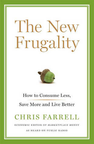 The New Frugality: How to Consume Less, Save More, and Live Better (2009) by Chris Farrell