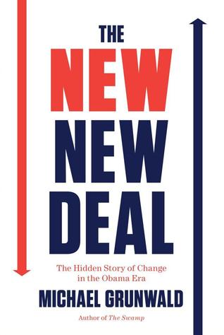 The New New Deal: The Hidden Story of Change in the Obama Era (2012) by Michael Grunwald