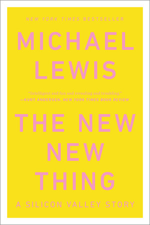 The New New Thing: A Silicon Valley Story (2014) by Michael Lewis