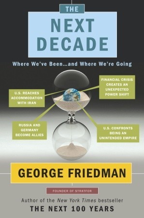 The Next Decade: What the World Will Look Like (2010) by George Friedman