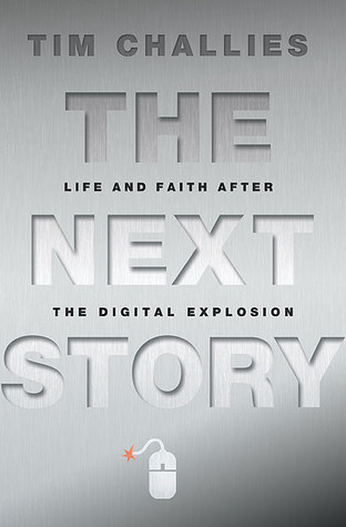 The Next Story: Life and Faith After the Digital Explosion (2011) by Tim Challies